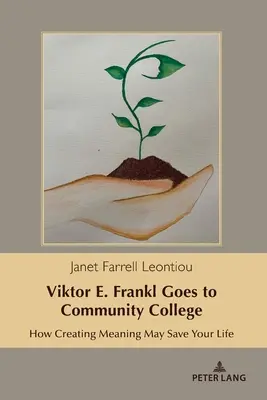 Viktor E. Frankl va al colegio comunitario: Cómo la creación de sentido puede salvarte la vida - Viktor E. Frankl Goes to Community College: How Creating Meaning May Save Your Life