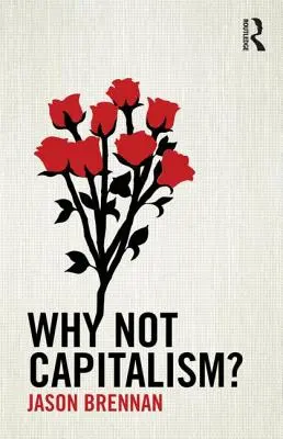 ¿Por qué no el capitalismo? ¿Por qué no el capitalismo? - Why Not Capitalism?: Not Capitalism?