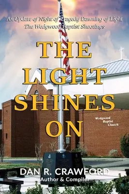 La luz brilla: Una actualización de La noche de la tragedia El amanecer de la luz: El tiroteo de Wedgwood Baptist - The Light Shines On: An Update of Night of Tragedy Dawning of Light: The Wedgwood Baptist Shootings