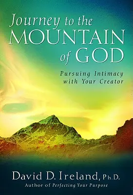 Viaje a la Montaña de Dios: Un enfoque de 40 días para buscar la intimidad con tu Creador - Journey to the Mountain of God: A 40-Day Approach to Pursuing Intimacy with Your Creator