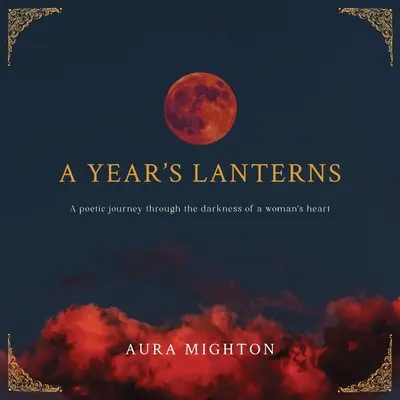 A Year's Lanterns: Un viaje poético a través de la oscuridad del corazón de una mujer - A Year's Lanterns: A poetic journey through the darkness of a woman's heart