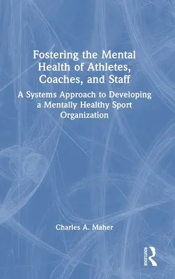 Fomentar la salud mental de los deportistas, los entrenadores y el personal: Un enfoque sistémico para desarrollar una organización deportiva mentalmente saludable - Fostering the Mental Health of Athletes, Coaches, and Staff: A Systems Approach to Developing a Mentally Healthy Sport Organization