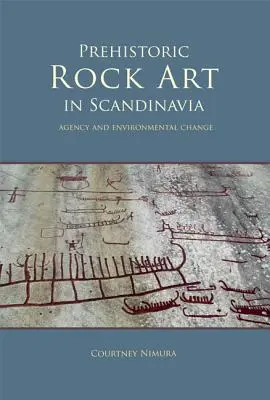 Arte rupestre prehistórico en Escandinavia: Agencia y cambio medioambiental - Prehistoric Rock Art in Scandinavia: Agency and Environmental Change