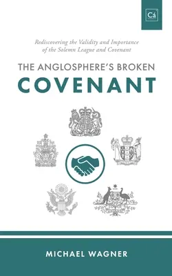 El pacto roto de la anglosfera: Redescubrir la validez e importancia de la Liga y el Pacto Solemnes - The Anglosphere's Broken Covenant: Rediscovering the Validity and Importance of the Solemn League and Covenant