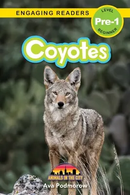 Coyotes: Animales en la ciudad (Lecturas atractivas, Nivel Pre-1) - Coyotes: Animals in the City (Engaging Readers, Level Pre-1)