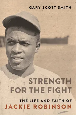 Fuerza para la lucha: La vida y la fe de Jackie Robinson - Strength for the Fight: The Life and Faith of Jackie Robinson