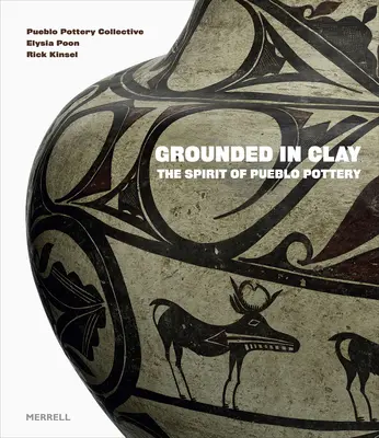 Grounded in Clay: El espíritu de la cerámica Pueblo - Grounded in Clay: The Spirit of Pueblo Pottery