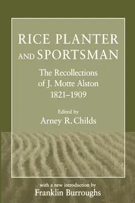 Plantador de arroz y deportista: Recuerdos de J. Motte Alston, 1821-1909 - Rice Planter and Sportsman: The Recollections of J. Motte Alston, 1821-1909