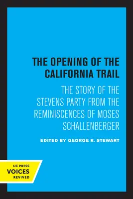 La apertura del Camino de California: La historia del grupo Stevens a partir de los recuerdos de Moses Schallenberger - The Opening of the California Trail: The Story of the Stevens Party from the Reminiscences of Moses Schallenberger