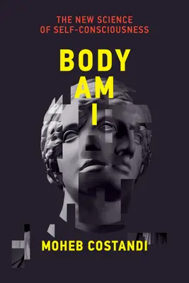 El cuerpo soy yo: la nueva ciencia de la autoconciencia - Body Am I: The New Science of Self-Consciousness