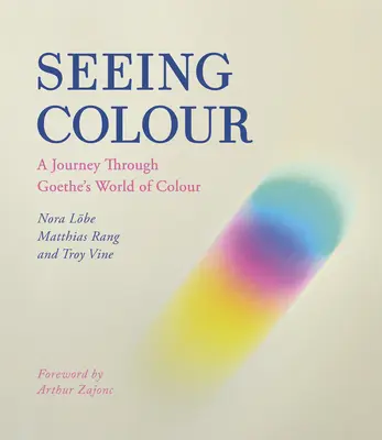 Ver el color: Un viaje por el mundo de colores de Goethe - Seeing Colour: A Journey Through Goethe's World of Colour