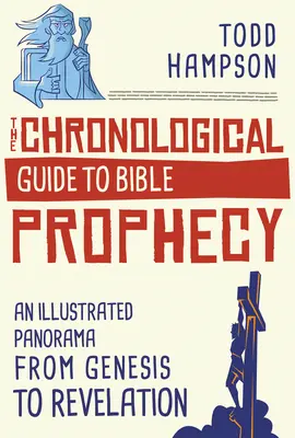 Guía cronológica de la profecía bíblica: Un panorama ilustrado desde el Génesis hasta el Apocalipsis - The Chronological Guide to Bible Prophecy: An Illustrated Panorama from Genesis to Revelation