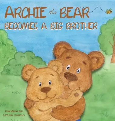 Archie el Oso se convierte en Hermano Mayor: El libro ilustrado perfecto para niños sobre cómo convertirse en hermano mayor - Archie the Bear Becomes a Big Brother: The Perfect Illustrated Story Book About Becoming a Big Brother For Kids