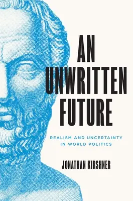 Un futuro no escrito: Realismo e incertidumbre en la política mundial - An Unwritten Future: Realism and Uncertainty in World Politics
