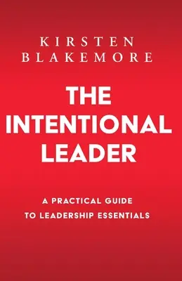 El líder intencional: Una guía práctica de los fundamentos del liderazgo Nueva edición - The Intentional Leader: A Practical Guide to Leadership Essentials New Edition