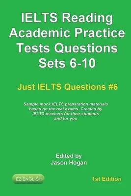 IELTS Reading. Academic Practice Tests Preguntas Sets 6-10. Muestras de materiales de preparación para el IELTS basados en los exámenes reales: Creado por profesores de IELTS - IELTS Reading. Academic Practice Tests Questions Sets 6-10. Sample mock IELTS preparation materials based on the real exams: Created by IELTS teachers