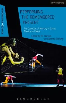 Interpretar el presente recordado: La cognición de la memoria en la danza, el teatro y la música - Performing the Remembered Present: The Cognition of Memory in Dance, Theatre and Music