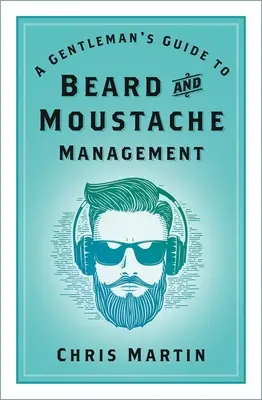 Guía del caballero para el cuidado de la barba y el bigote - A Gentleman's Guide to Beard and Moustache Management