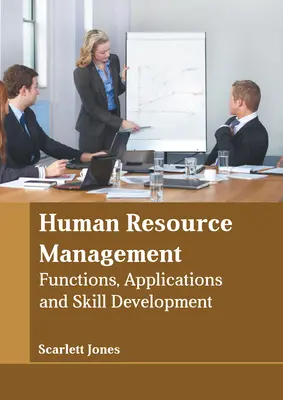 Gestión de Recursos Humanos: Funciones, Aplicaciones y Desarrollo de Habilidades - Human Resource Management: Functions, Applications and Skill Development