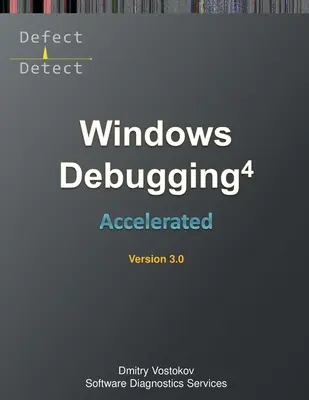 Depuración acelerada de Windows 4D: Transcripción del Curso de Formación y Ejercicios Prácticos WinDbg, Tercera Edición - Accelerated Windows Debugging 4D: Training Course Transcript and WinDbg Practice Exercises, Third Edition