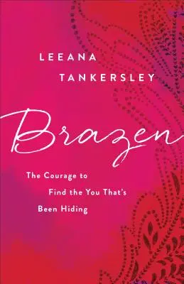 El valor de encontrar tu yo oculto - Brazen: The Courage to Find the You That's Been Hiding