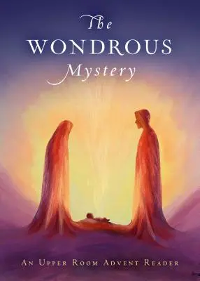 El maravilloso misterio: Un lector del Adviento del Cenáculo - The Wondrous Mystery: An Upper Room Advent Reader
