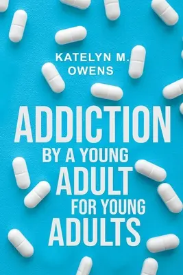 Adicción: Por un joven adulto, para jóvenes adultos - Addiction: By a Young Adult, for Young Adults