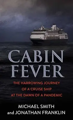 La fiebre del camarote: El angustioso viaje de un crucero en los albores de una pandemia - Cabin Fever: The Harrowing Journey of a Cruise Ship at the Dawn of a Pandemic