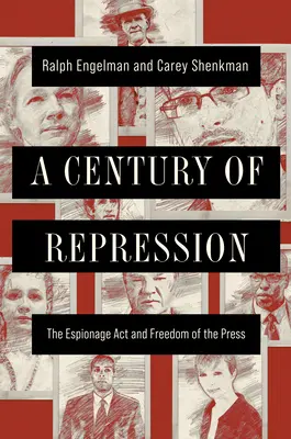 Un siglo de represión: La Ley de Espionaje y la Libertad de Prensa - A Century of Repression: The Espionage ACT and Freedom of the Press