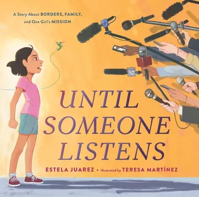 Hasta que alguien escuche: Una historia sobre fronteras, familia y la misión de una niña - Until Someone Listens: A Story about Borders, Family, and One Girl's Mission
