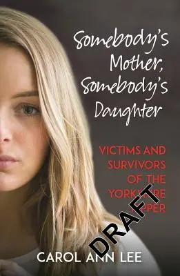 La madre de alguien, la hija de alguien: Víctimas y supervivientes del Destripador de Yorkshire - Somebody's Mother, Somebody's Daughter: Victims and Survivors of the Yorkshire Ripper