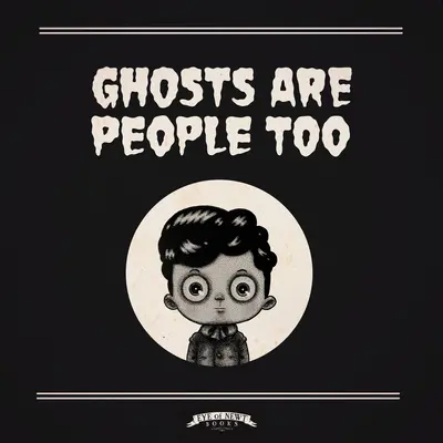 Los fantasmas también son personas - Ghosts Are People Too