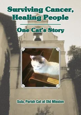 Sobrevivir al cáncer, curar a las personas: La historia de un gato - Surviving Cancer, Healing People: One Cat's Story