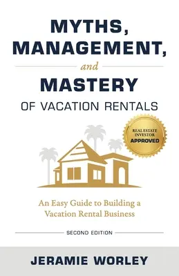 Mitos, gestión y dominio del alquiler vacacional: Guía sencilla para crear una empresa de alquiler vacacional - Myths, Management, and Mastery of Vacation Rentals: An Easy Guide to Building a Vacation Rental Business