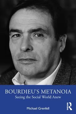 La metanoia de Bourdieu: Una nueva visión del mundo social - Bourdieu's Metanoia: Seeing the Social World Anew