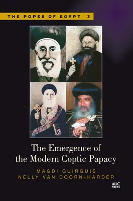 El surgimiento del papado copto moderno: Los Papas de Egipto, volumen 3 - The Emergence of the Modern Coptic Papacy: The Popes of Egypt, Volume 3