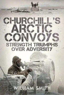 Los convoyes árticos de Churchill: La fuerza triunfa sobre la adversidad - Churchill's Arctic Convoys: Strength Triumphs Over Adversity