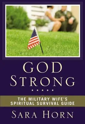 Dios Fuerte: Guía de Supervivencia Espiritual para Esposas de Militares - God Strong: The Military Wife's Spiritual Survival Guide