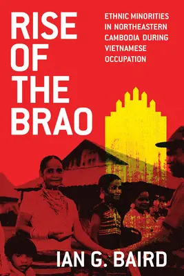 El ascenso de los brao: Minorías étnicas en el noreste de Camboya durante la ocupación vietnamita - Rise of the Brao: Ethnic Minorities in Northeastern Cambodia During Vietnamese Occupation