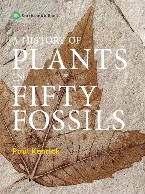 Historia de las plantas en cincuenta fósiles - A History of Plants in Fifty Fossils