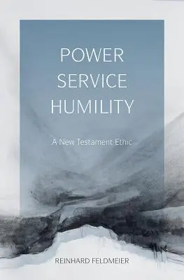 Poder, servicio, humildad: Una ética neotestamentaria - Power, Service, Humility: A New Testament Ethic