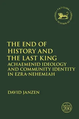 El fin de la historia y el último rey: Ideología aqueménida e identidad comunitaria en Esdras-Nehemías - The End of History and the Last King: Achaemenid Ideology and Community Identity in Ezra-Nehemiah