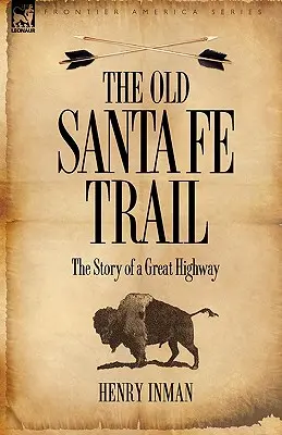 La antigua ruta de Santa Fe: La historia de una gran carretera - The Old Santa Fe Trail: The Story of a Great Highway