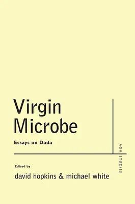 Virgin Microbe: Ensayos sobre Dadá - Virgin Microbe: Essays on Dada