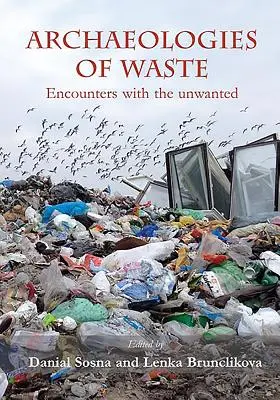 Arqueologías de los residuos: Encuentros con lo no deseado - Archaeologies of Waste: Encounters with the Unwanted