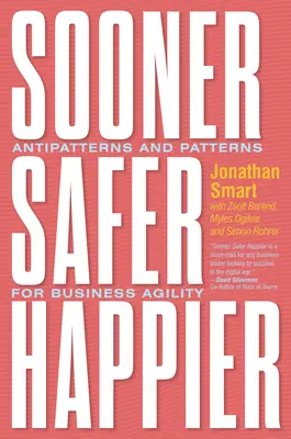 Más pronto, más seguro, más feliz: Antipatrones y Patrones para la Agilidad Empresarial - Sooner Safer Happier: Antipatterns and Patterns for Business Agility