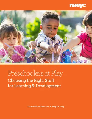 Preescolares jugando: Elegir lo adecuado para el aprendizaje y el desarrollo - Preschoolers at Play: Choosing the Right Stuff for Learning and Development