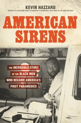 American Sirens: La increíble historia de los hombres negros que se convirtieron en los primeros paramédicos de Estados Unidos - American Sirens: The Incredible Story of the Black Men Who Became America's First Paramedics