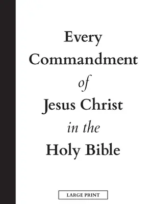 Cada mandamiento de Jesucristo en la Santa Biblia (letra grande) - Every Commandment of Jesus Christ In The Holy Bible (Large Print)