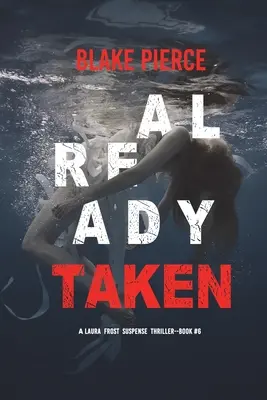 Already Taken (Un thriller de suspense del FBI - Libro 6 de Laura Frost) - Already Taken (A Laura Frost FBI Suspense Thriller-Book 6)